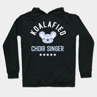 Koalafied Choir Singer - Funny Gift Idea for Choir Singers Hoodie